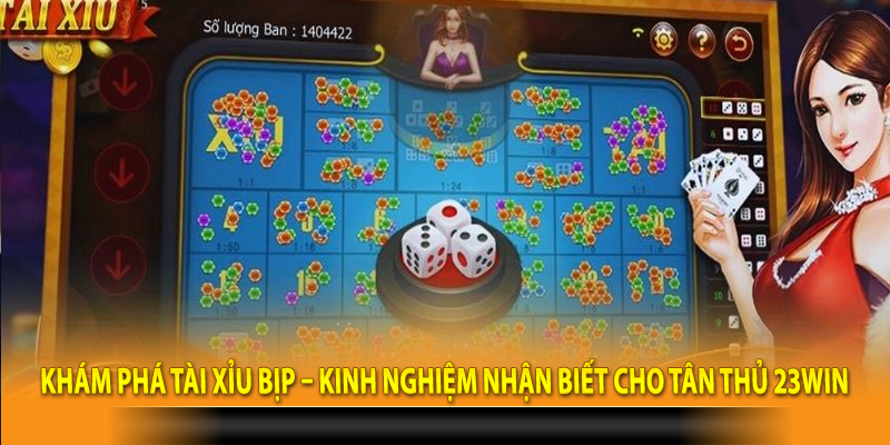 Khám phá tài xỉu bịp – Kinh nghiệm nhận biết cho tân thủ 23win