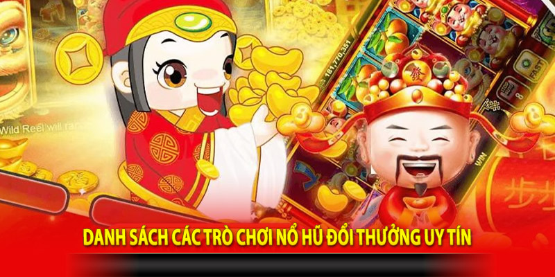 Danh sách các trò chơi nổ hũ đổi thưởng uy tín